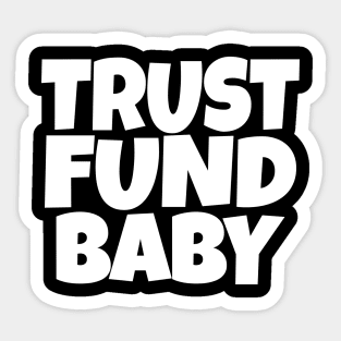 TRUST FUND BABY T-Shirt - Sarcastic Funny Money Humor Tee - Novelty Gag Gift Shirt for Rich Kids & Spoiled Friends Sticker